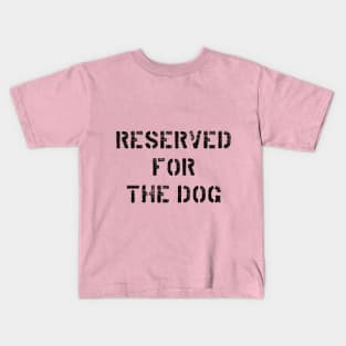 Reserved for the dog - Black Kids T-Shirt